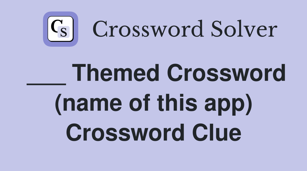 Themed Crossword (name of this app) Crossword Clue Answers